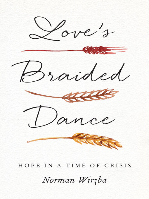 Title details for Love's Braided Dance by Norman Wirzba - Available